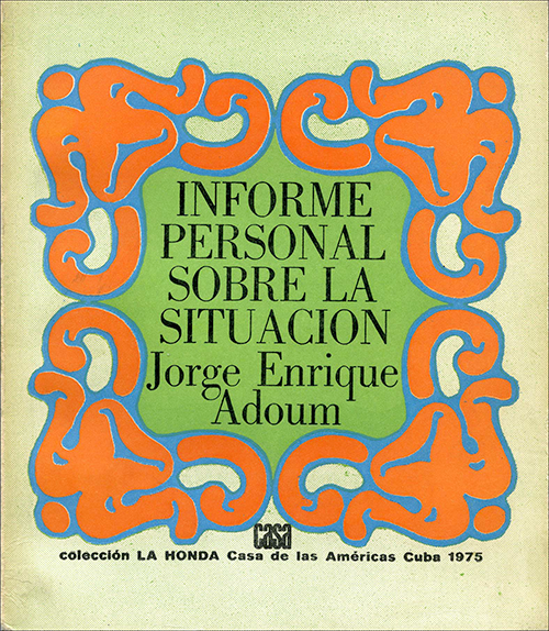 Informe personal sobre la situación, Jorgenrique Adoum. Aguaribay, 1973.