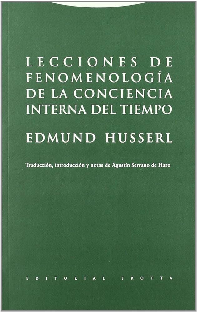Lecciones de fenomenología de la conciencia interna del tiempo Edmund Husserl